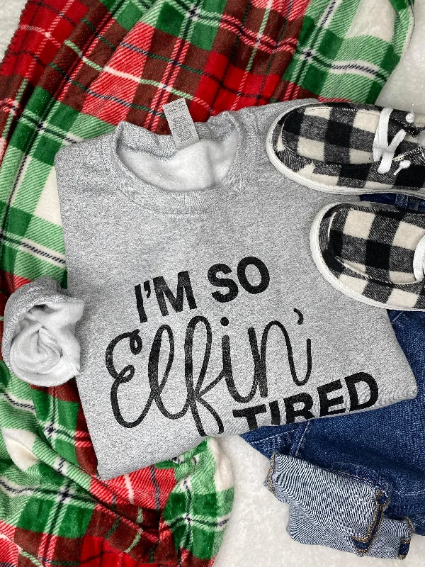 I'm So ELFIN' Tired Sweatshirt**