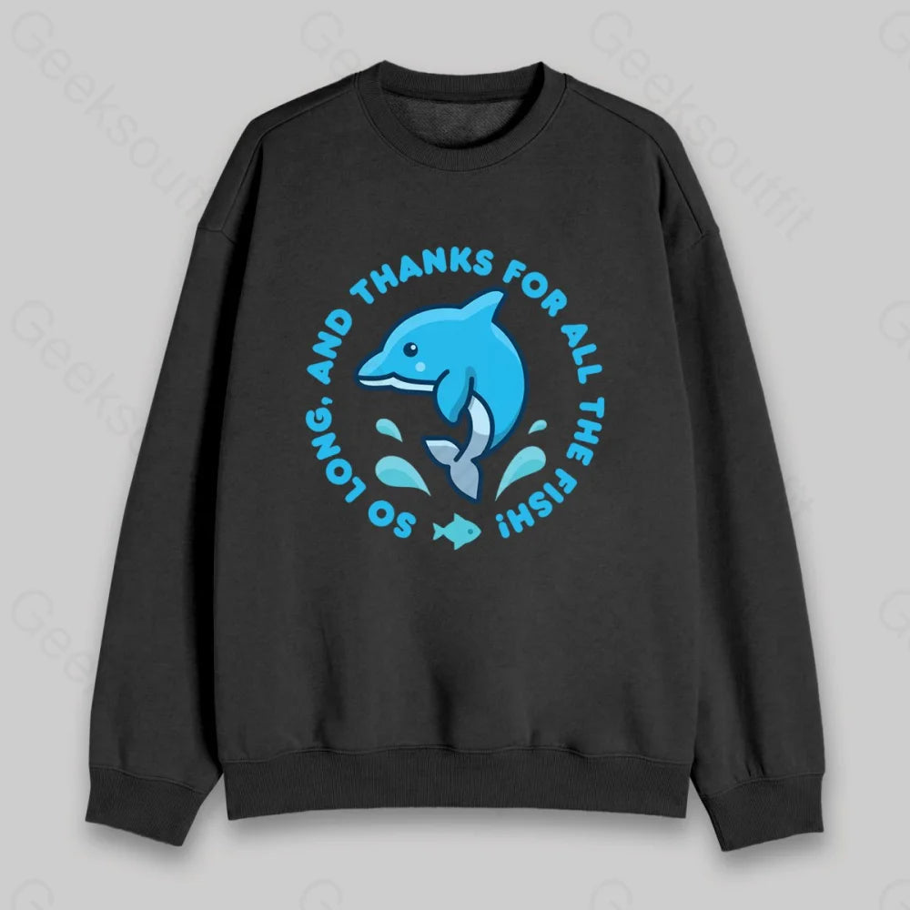 So Long, And Thanks For All The Fish! Sweatshirt